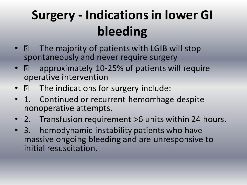 Surgery - Indications in lower GI bleeding  The majority of patients with LGIB